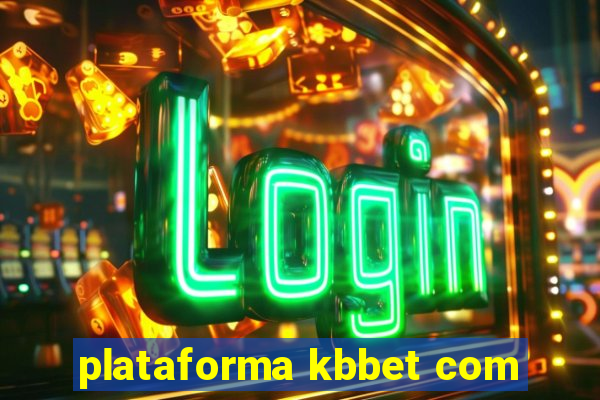 plataforma kbbet com